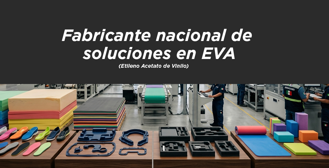 Fabricante nacional de soluciones en EVA que impulsan la innovación en múltiples industrias en México.